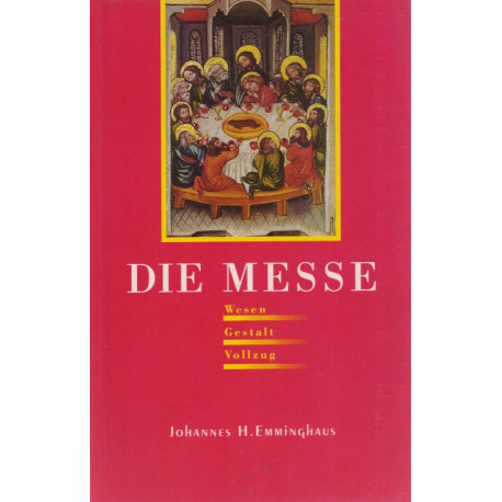 Die Messe - Wesen - Gestalt - Vollzug - Johannes H. Emminghaus