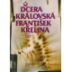 Dcera královská - František Křelina