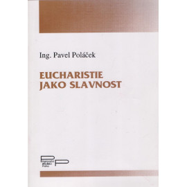 Eucharistie jako slavnost - Ing. Pavel Poláček