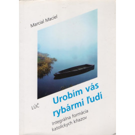 Urobím vás rybármi ľudí - Marcial Maciel