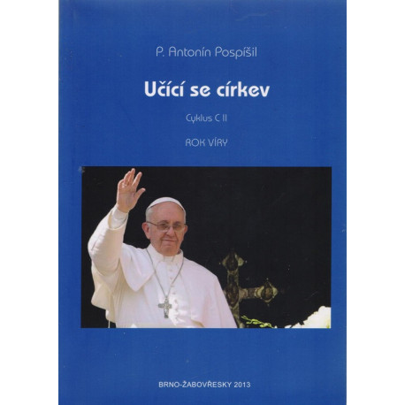 Učící se církev - cyklus C II - Rok víry - P. Antonín Pospíšil