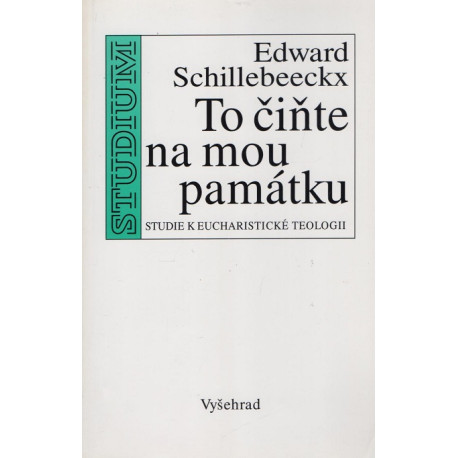 To čiňte na mou památku - Edward Schillebeeckx