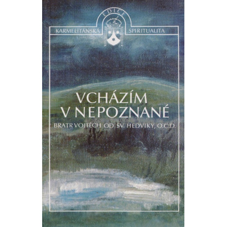 Vcházím v nepoznané - bratr Vojtěch od sv. Hedviky, O.C.D.