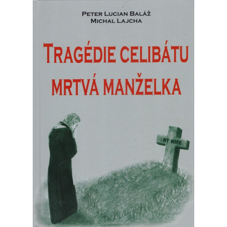 Tragédie celibátu mrtvá manželka - Peter Lucian Baláž, Michal Lajcha