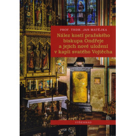 Nález kostí pražského biskupa Ondřeje a jejich nové uložení v kapli svatého Vojtěcha - prof. ThDr. Jan Matějka