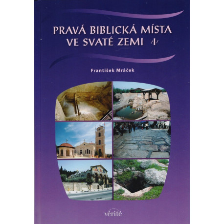 Pravá biblická místa ve Svaté zemi I. - František Mráček