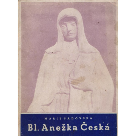 Bl. Anežka Česká - Marie Sadovská