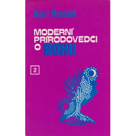 Moderní prírodovedci o Bohu 2 - Hubert Muschalek