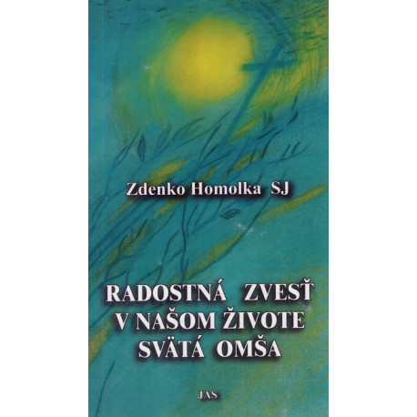 Radostná zvesť v našom živote svätá omša - Zdenko Homolka SJ