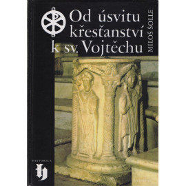 Od úsvitu křesťanství k sv. Vojtěchu - Miloš Šolle