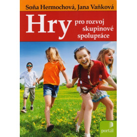 Hry pro rozvoj skupinové spolupráce - Soňa Hermochová, Jana Vaňková