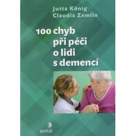 100 chyb při péči o lidi s demencí - Jutta König, Claudia Zemlin