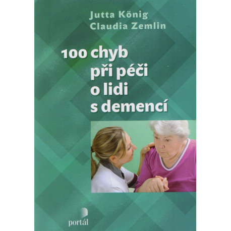 100 chyb při péči o lidi s demencí - Jutta König, Claudia Zemlin