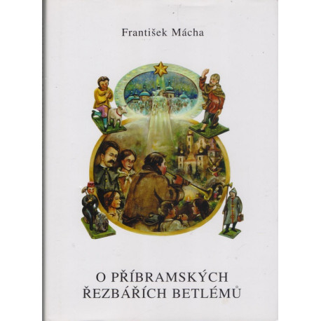 O příbramských řezbářích betlémů - František Mácha