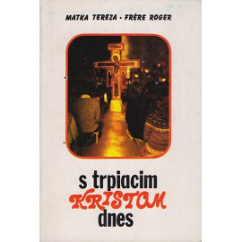 S trpiacim Kristom dnes - Matka Tereza - Frére Roger