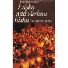 Láska nad všechnu lásku - bratr Roger z Taize