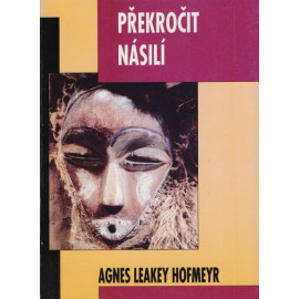 Překročit násilí - Agnes Leakey Hofmeyr