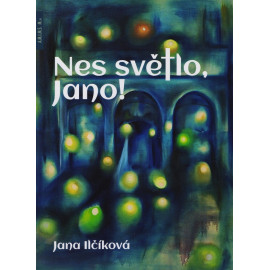 Nes světlo, Jano! Jana Ilčíková