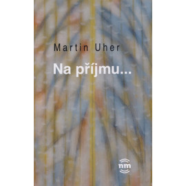 Na příjmu... Martin Uher