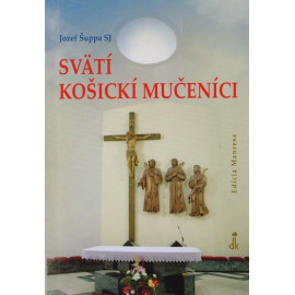 Svätí košickí mučedníci - Jozef Šuppa SJ