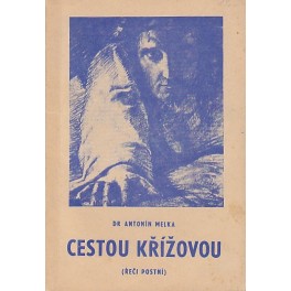 Cestou křížovou - Dr. Antonín Melka