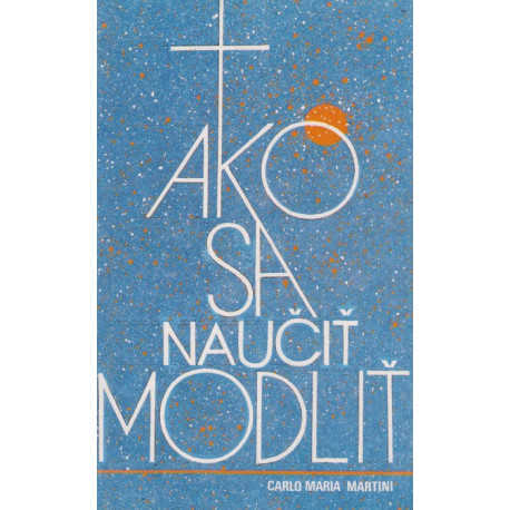 Ako sa naučiť modliť - Carlo Maria Martini