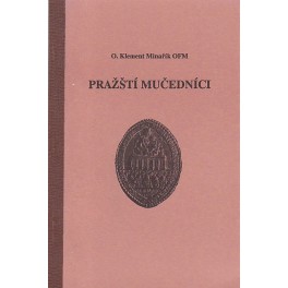 Pražští mučedníci - O.Klement Minařík OFM