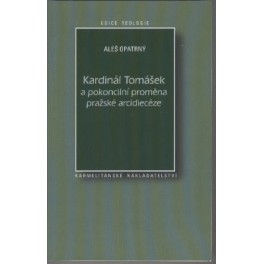 Kardinál Tomášek a pokoncilní proměna pražské arcidiecéze - Aleš Opatrný