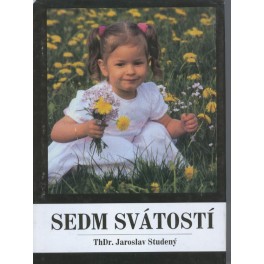 Sedm svátostí - ThDr. Jaroslav Studený