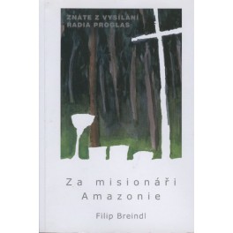 Za misionáři Amazonie - Filip Breindl