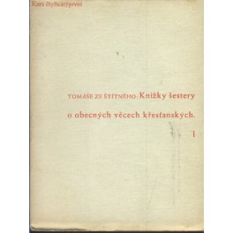 Knížky šestery o obecných věcech křesťanských I - Tomáš ze Štítného